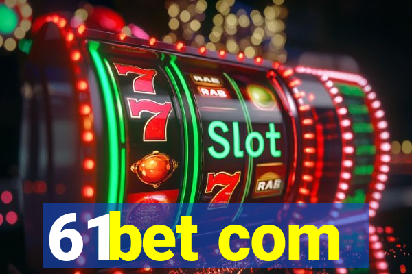 61bet com